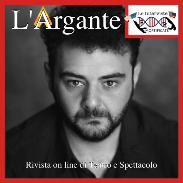 Le Interviste Mortificate #02 || Luca Massaro: “Fare teatro è come fare l’amore”.