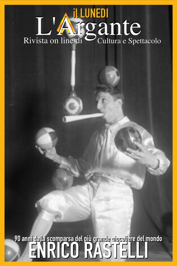 L’Argante #51 || Novant’anni dalla scomparsa del più grande giocoliere del mondo: Enrico Rastelli