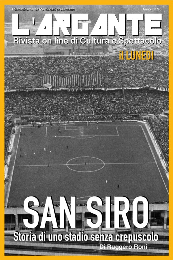L’Argante 96 | San Siro, storia di uno stadio senza crepuscolo.